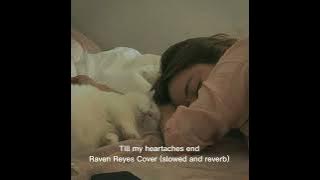 Till my heartaches end - Raven Reyes cover (slowed and reverb)