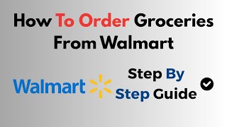 How To Order Groceries From Walmart