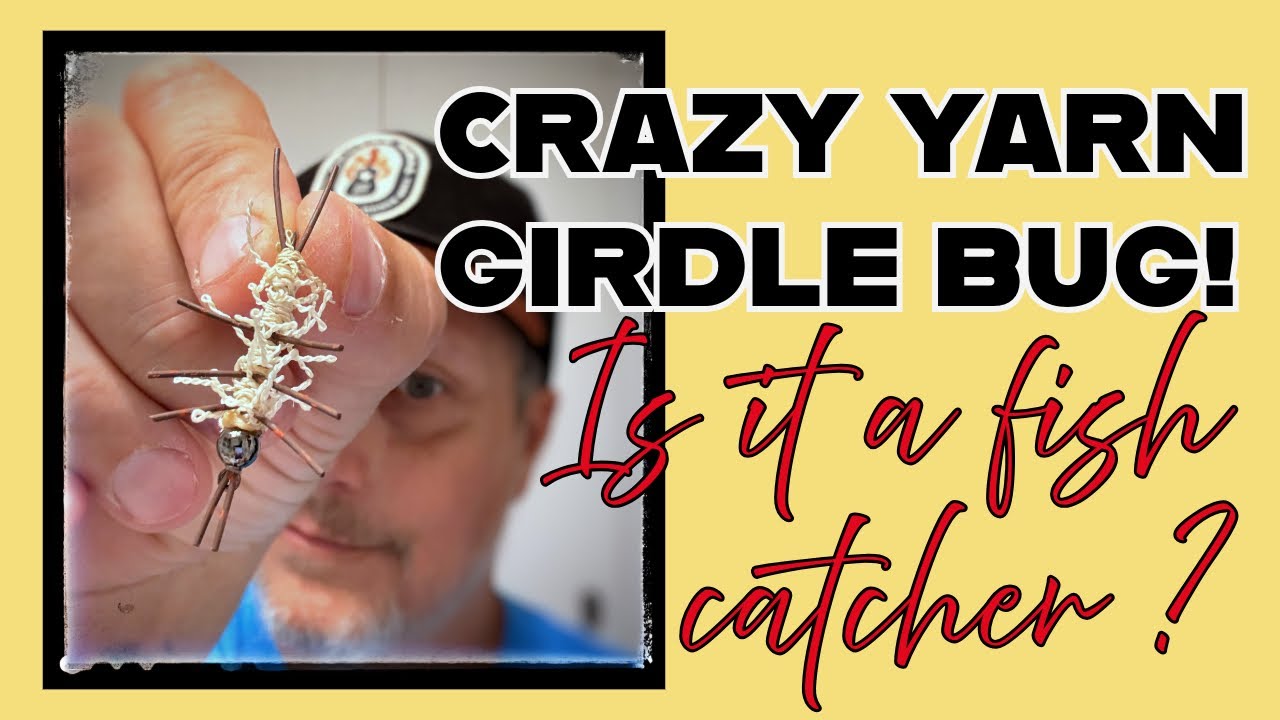 A Little Experiment in tying a Girdle Bug with a new type of “buggy” yarn !!!