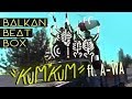 Balkan beat box feat awa  kum kum