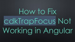 How to Fix cdkTrapFocus Not Working in Angular