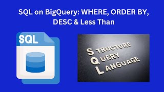 BigQuery SQL: WHERE, ORDER BY, DESC & Less Than! Querying Data Like a Pro!