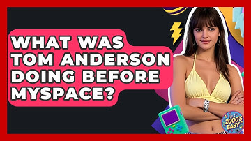 What Was Tom Anderson Doing Before MySpace? - I