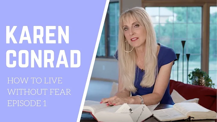 How to Live without Fear - Karen Conrad - Episode 1
