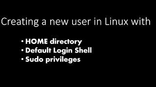 Add New Users to Linux with Home Directory, Sudo privileges, Default login shell