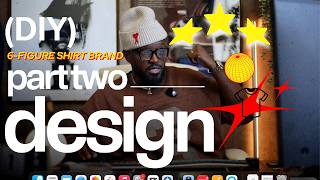 DESIGN | DIY 6-Figure Clothing Brand: PART 002