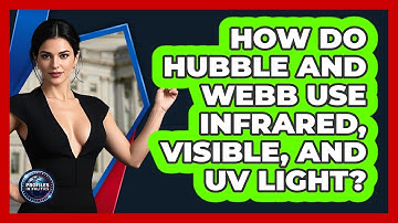 How Do Hubble And Webb Use Infrared, Visible, And UV Light? - Profiles in Politics