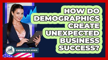 How Do Demographics Create Unexpected Business Success? - Demographic Data Answers