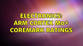 Electronics: ARM Cortex M0+ CoreMark Ratings (3 Solutions!!)