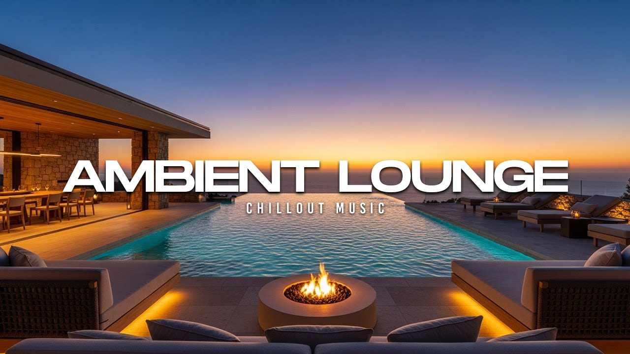 Luxury Chillout Lounge 2026 | Ambient Music for a Relaxing Getaway ...