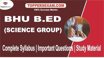 BHU B.ED (SCIENCE GROUP) Notification 2022 | Complete Syllabus | Important Questions |Study Material