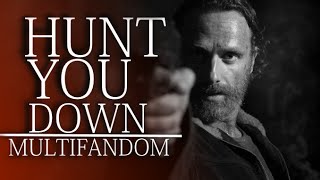 Multifandom | Hunt You Down (collab w/ SimpleEdits)
