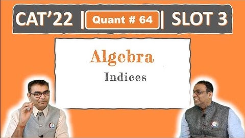 Quant # 64 | CAT 2022 Solution | Slot 3 | Indices (Algebra)
