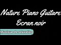 Musique de relaxation nature piano et guitare ecran noir 3h