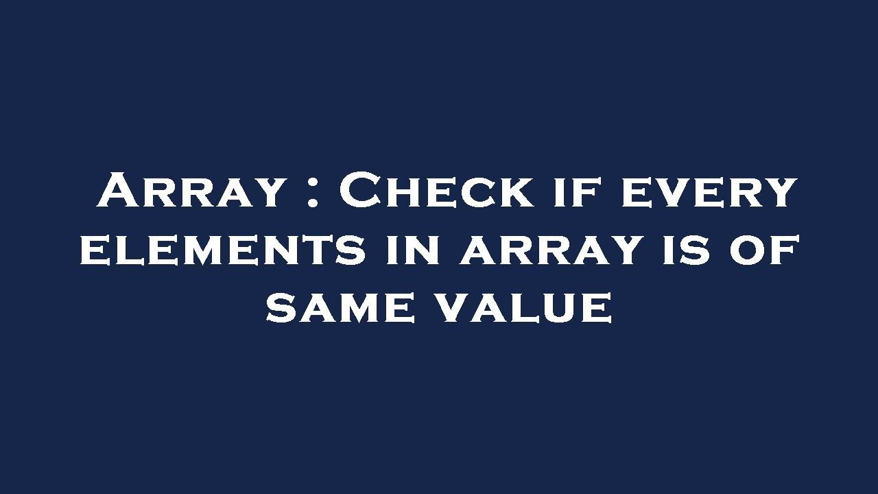 array-check-if-every-elements-in-array-is-of-same-value-youtube