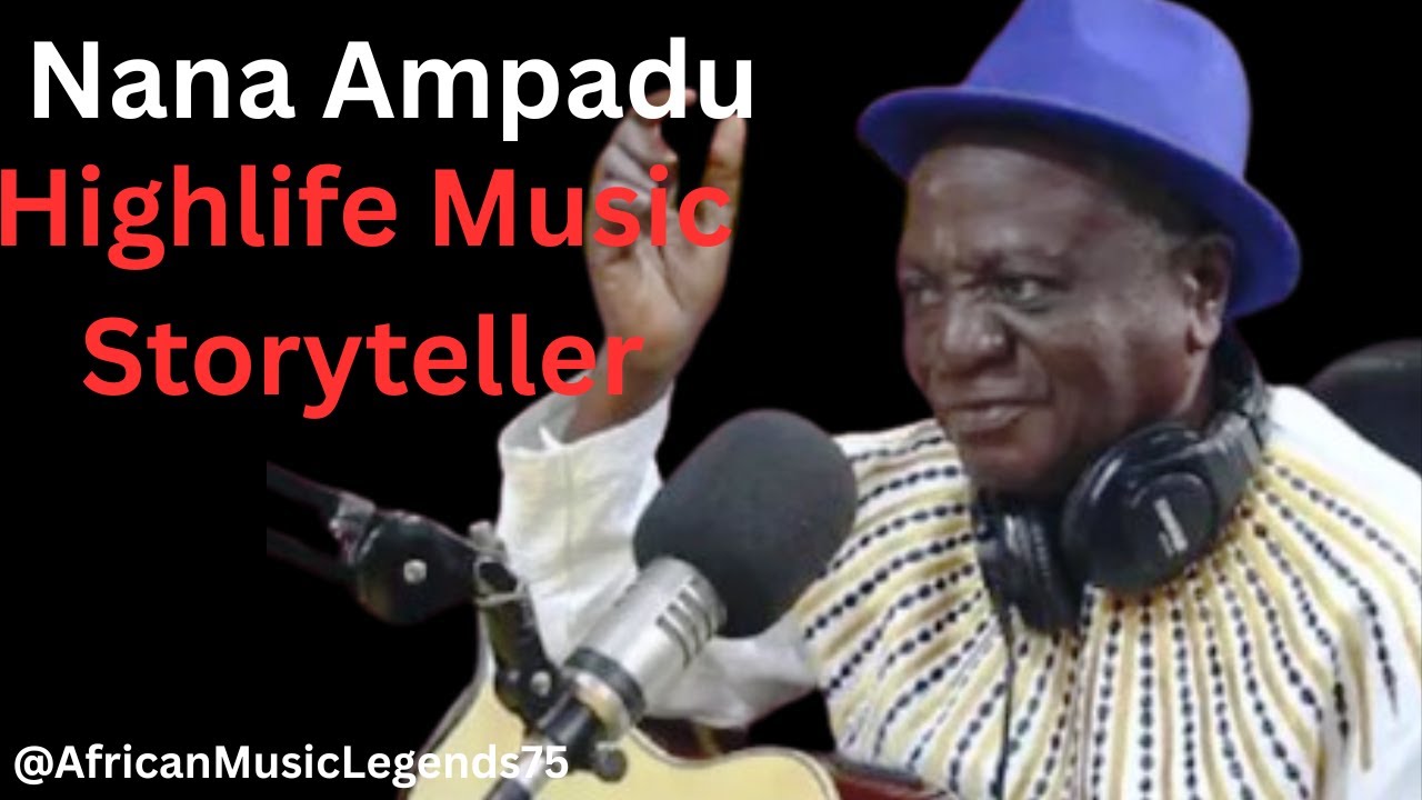 Nana Ampadu: The Legendary Ghanaian Highlife Music Storyteller 
