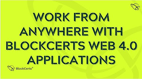 Work From Anywhere with Blockcerts Web 4.0 Applications | BlockCerts AI Blockchain - Community HELP