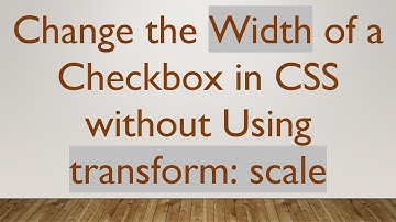 Change the Width of a Checkbox in CSS without Using transform: scale