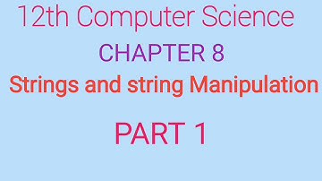 12th Computer Science | Chapter 8 | English Medium | Strings and Strings manipulation | Part 1