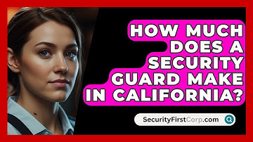 How Much Does A Security Guard Make In California? - SecurityFirstCorp.com