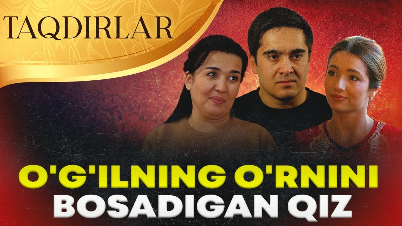 TAQDIRLAR - O'G'ILNING O'RNINI BOSADIGAN QIZ