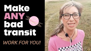 How to make ANY bad transit (or Natal aspect) WORK for you!