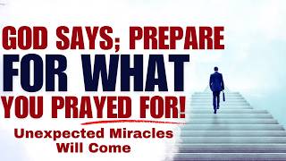 God Says, Prepare For What You Prayed For! (Powerful Christian Motivation)