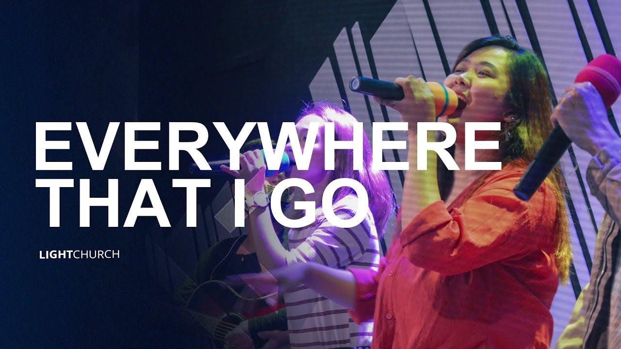 Everywhere That I Go | Light Church - YouTube