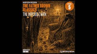 The Invisible Man (The Father Brown Classics, Episode 5) - G. K. Chesterton / Sam Kusi (Audiobook)
