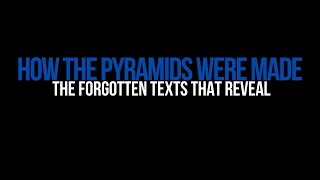 The Forgotten Texts That Reveal How the Pyramids Were Made