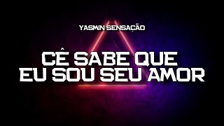Playback - Cê Sabe Que Eu Sou Seu Amor - Yasmin Sensação Karaokê