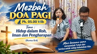Mezbah Doa Pagi Pk.05.00 Wib | HIDUP DALAM ROH, IMAN dan PENGHARAPAN | Pdt. Restu. B & Pdp. Rossy. P