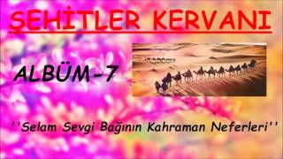 ŞEHİTLER KERVANI  | Selam Sevgi Bağının Kahraman Neferleri Resimi