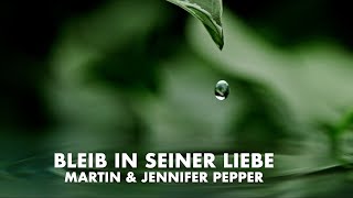 Bleib in seiner Liebe | Martin Pepper & Jennifer Pepper | Lyric Video