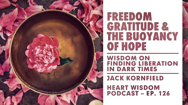 Jack Kornfield – Heart Wisdom – Ep. 126 – Freedom, Gratitude, & the Buoyancy of Hope