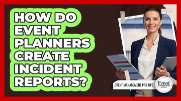 How Do Event Planners Create Incident Reports?