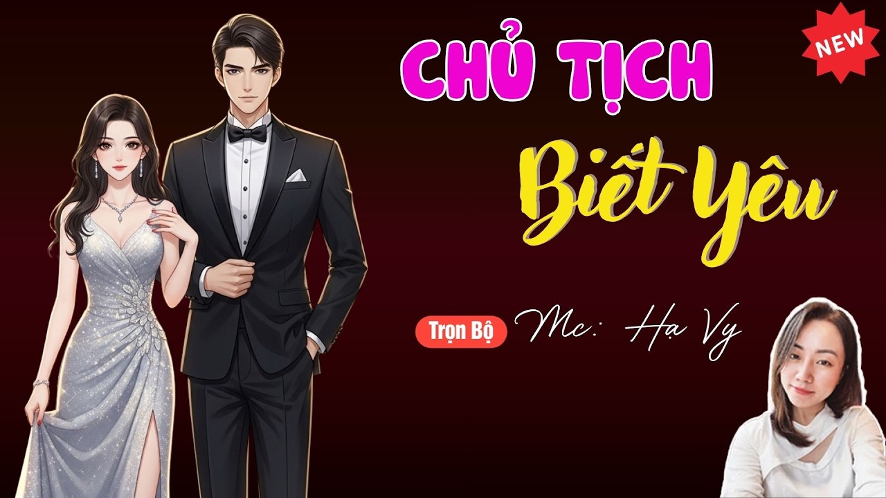 CHỦ TỊCH BIẾT YÊU | TUYỂN TẬP TRUYỆN MC HẠ VY DIỄN ĐỌC HAY NHẤT.