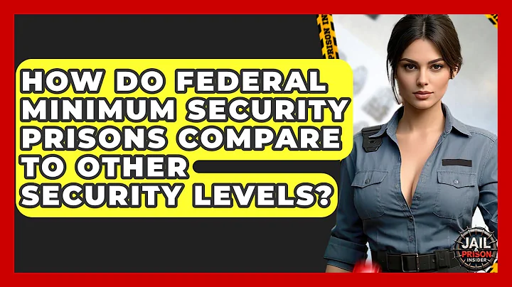 How Do Federal Minimum Security Prisons Compare To Other Security Levels? - Jail & Prison Insider