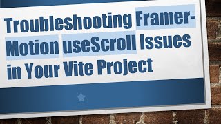 Troubleshooting Framer-Motion useScroll Issues in Your Vite Project