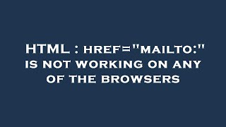 HTML : href=mailto: is not working on any of the browsers
