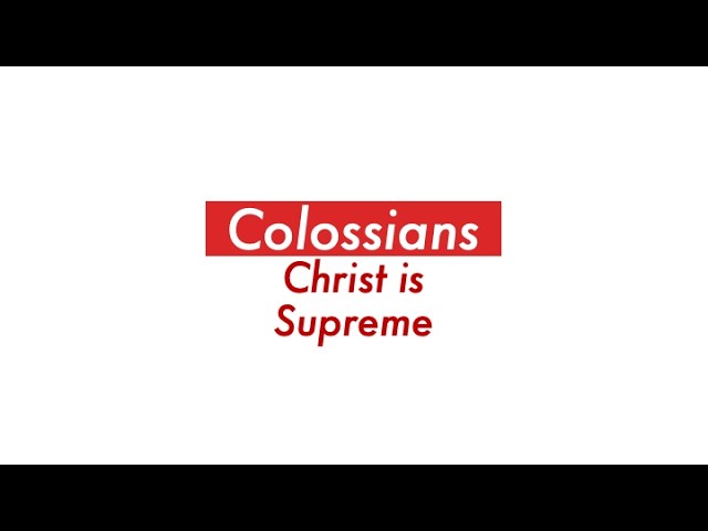 Colossians: Christ is Supreme part 4