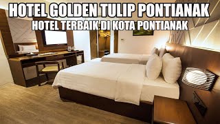 HOTEL GOLDEN TULIP PONTIANAK | HOTEL VIRAL DI PONTIANAK