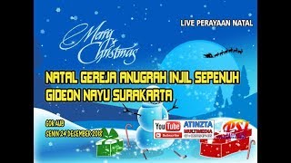 LIVE - PERAYAAN NATAL GEREJA ANUGRAH INJIL SEPENUH GIDEON NAYU SURAKARTA - GOR AUB - 24 12 2018