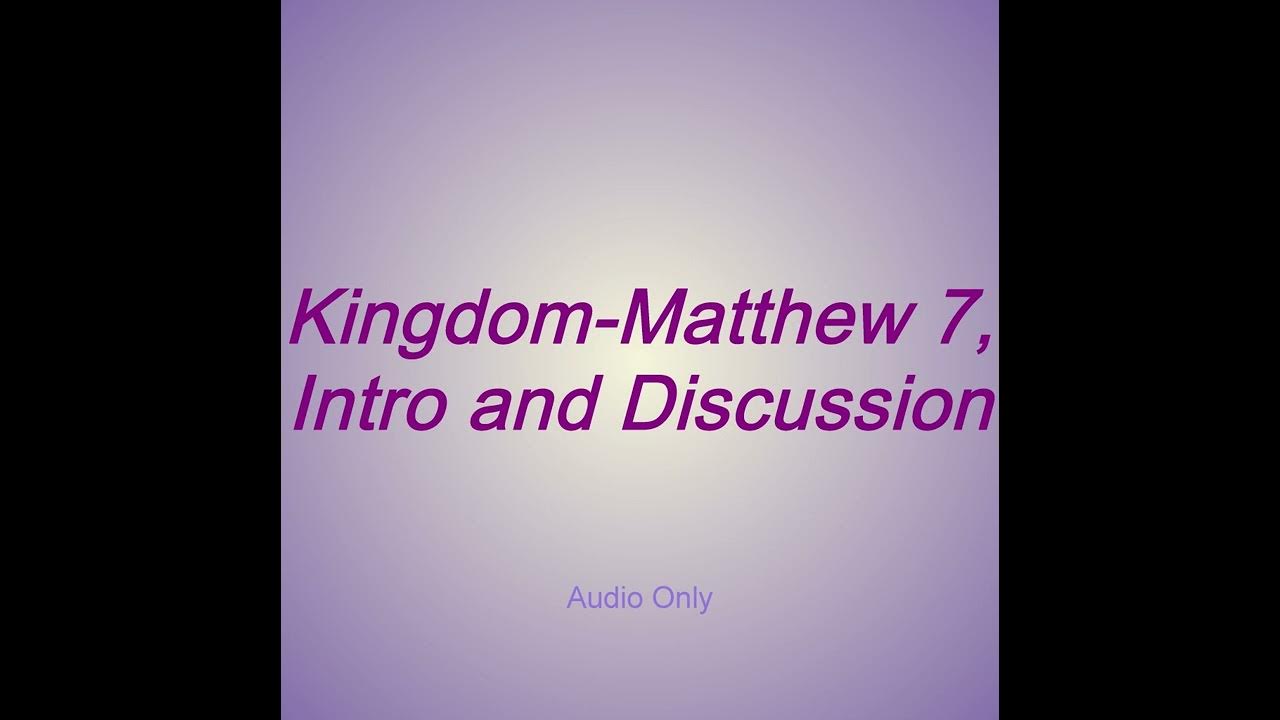 kingdom-matthew-7-intro-and-discussion-youtube