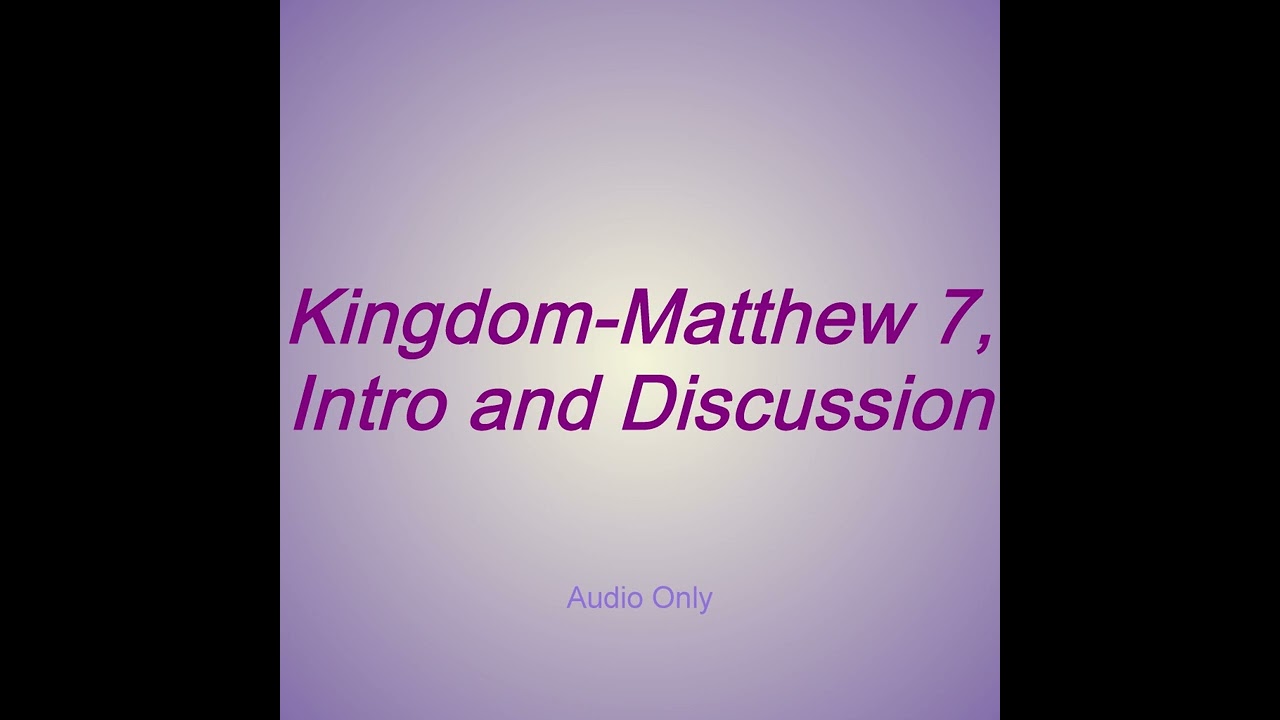 Kingdom Matthew 7 Intro And Discussion YouTube Kingdom Matthew 7 Intro And Discussion YouTube