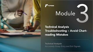 Module 3: Technical Analysis Troubleshooting – Avoid Common Chart-reading Mistakes