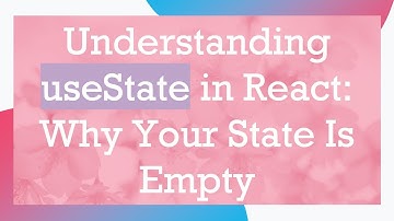 Understanding useState in React: Why Your State Is Empty
