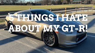 5 THINGS I HATE ABOUT MY NISSAN GTR