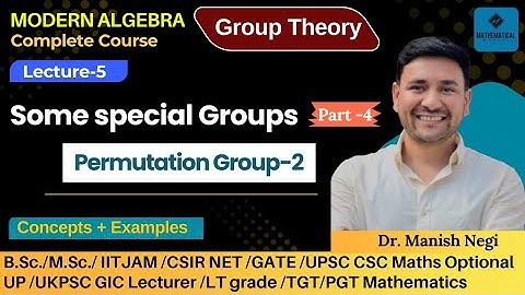 Lec- 5: Permutation Group - 2 |Some special Groups| Group Thoery|Modern Algebra| By Dr. Manish Negi 
