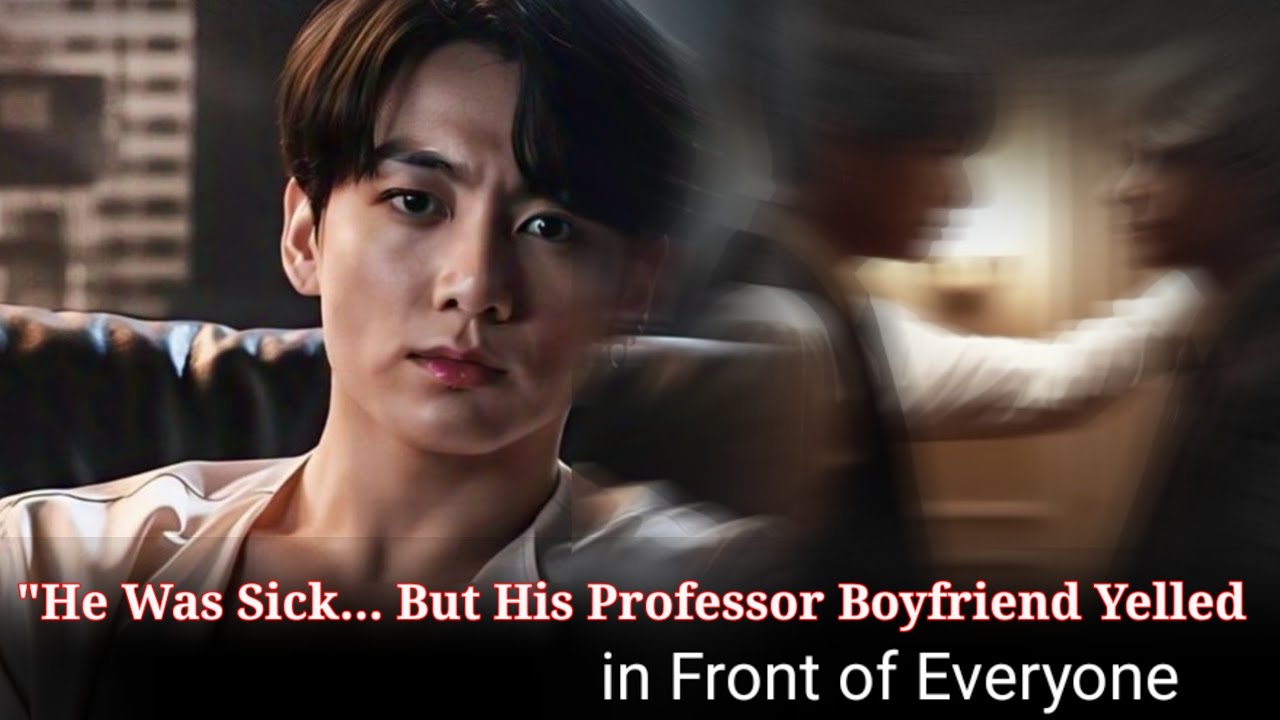 [ Oneshot 1/2 ] "He Was Sick... But His Professor Boyfriend Yelledin Front of Everyone